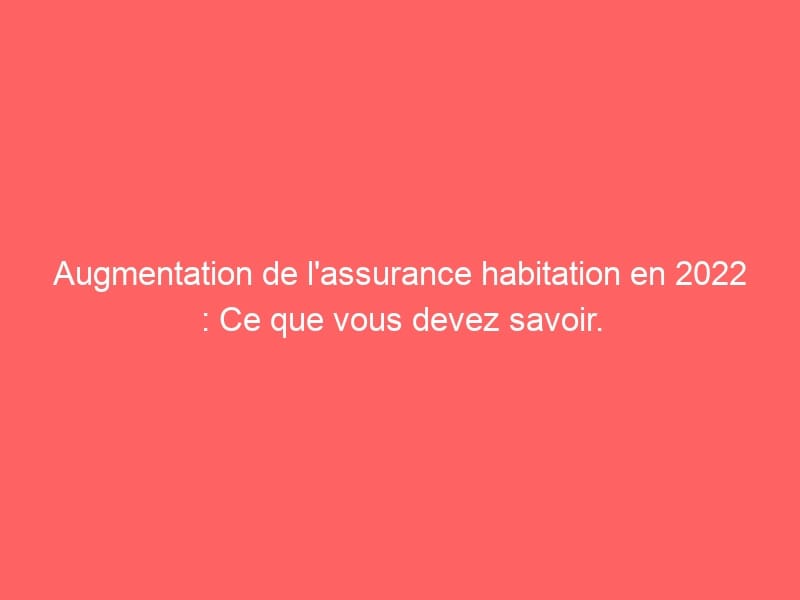 découvrez pourquoi la hausse des assurances habitation en 2026 impactera 4 régions spécifiques et ce que cela signifie pour les assurés.